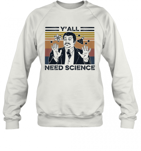 Neil Degrasse Tyson Y'All Mothafuckas Need Science Vintage Retro T-Shirt Unisex Sweatshirt