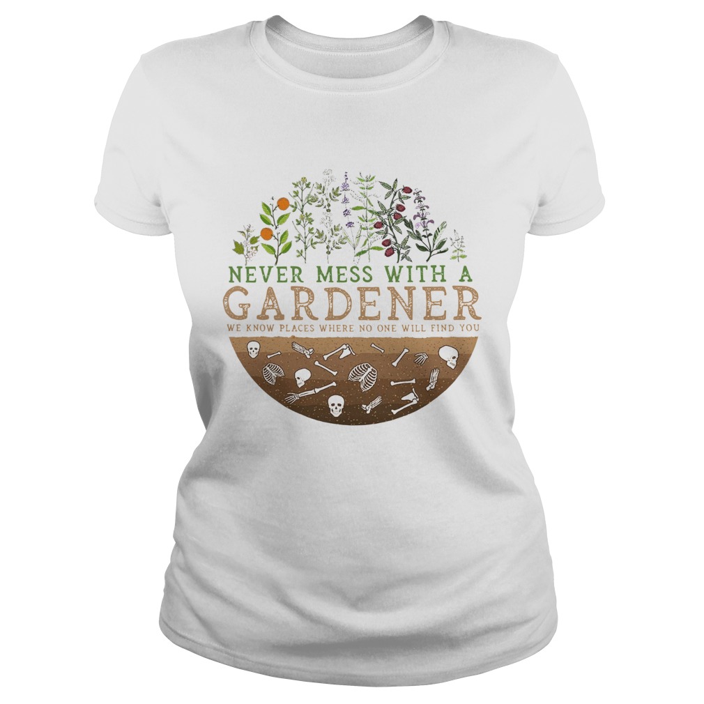 Never Mess With A Gardener We Know Places Where No One Will Find You  Classic Ladies