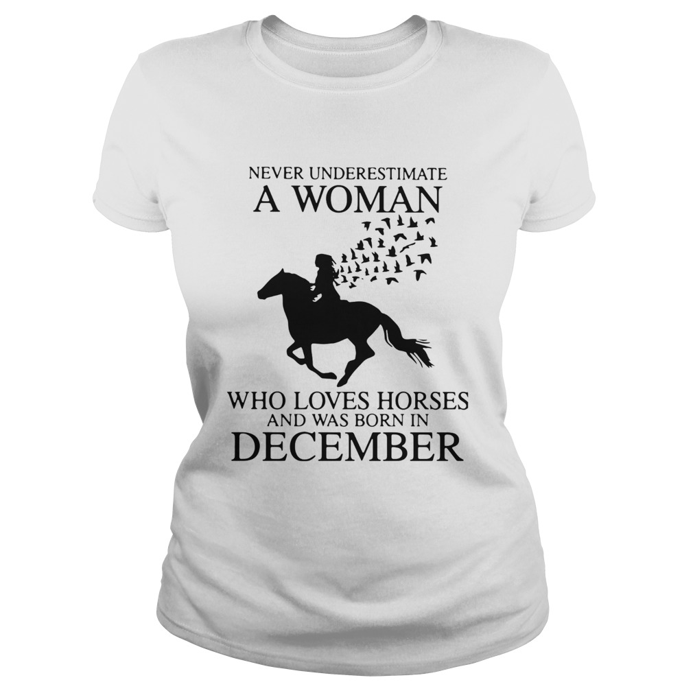 Never Underestimate A Woman Who Loves Horses And Was Born In December Classic Ladies