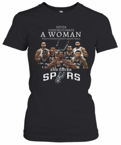 Never Underestimate A Woman Who Understands Basketball And Loves San Antonio Spurs T-Shirt Classic Women's T-shirt