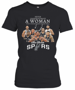 Never Underestimate A Woman Who Understands Basketball And Loves San Antonio Spurs T-Shirt Classic Women's T-shirt