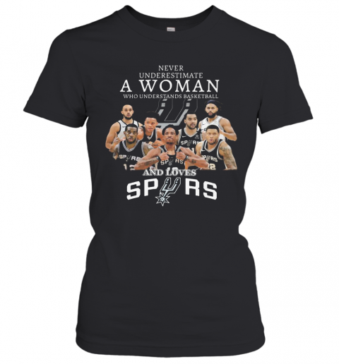 Never Underestimate A Woman Who Understands Basketball And Loves San Antonio Spurs T-Shirt Classic Women's T-shirt