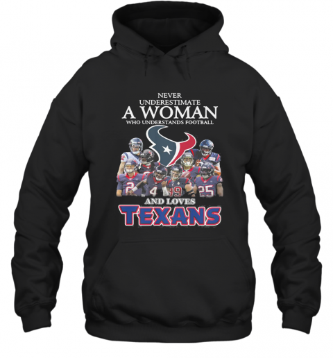 Never Underestimate A Woman Who Understands Football And Loves Houston Texans T-Shirt Unisex Hoodie