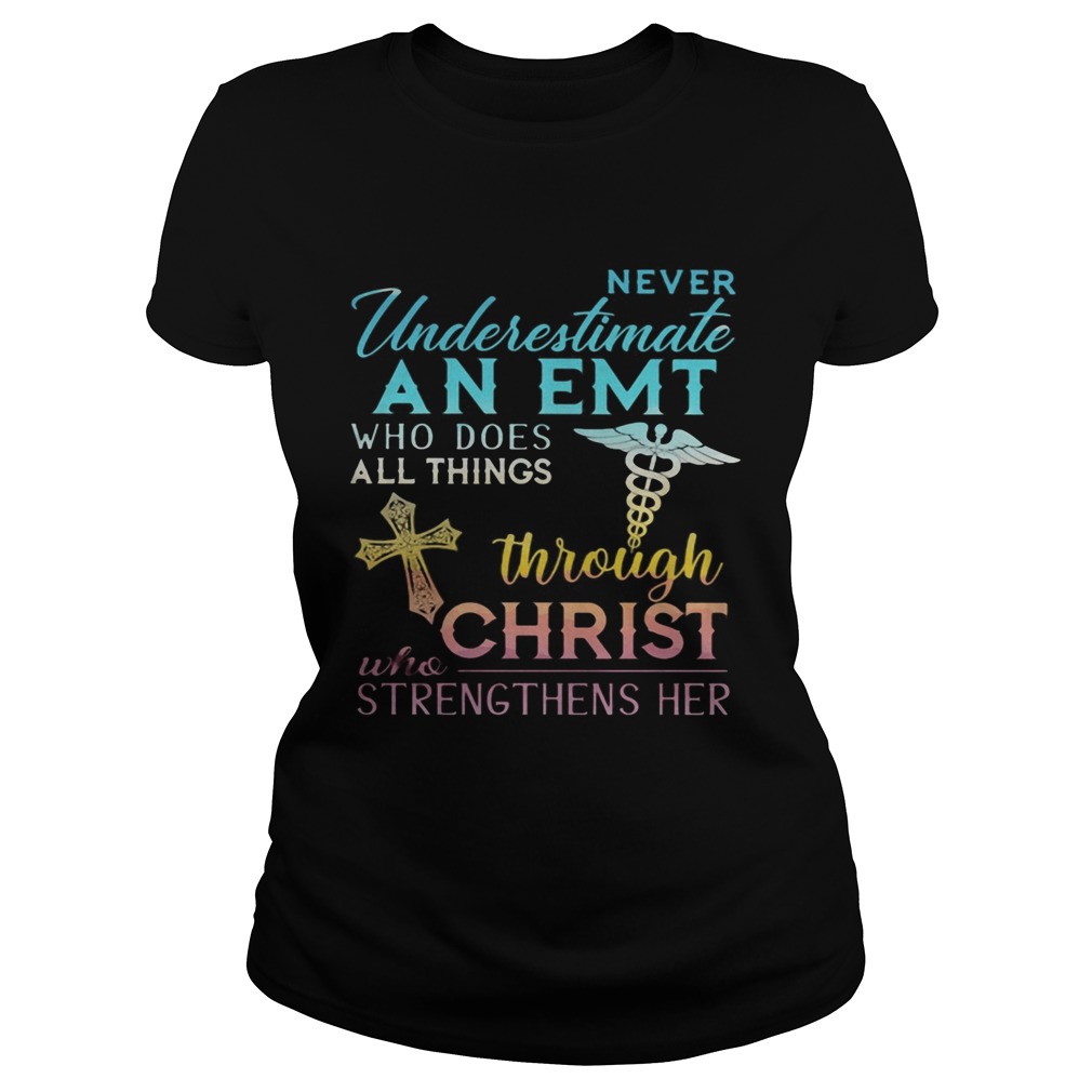 Never Underestimate An Emt Who Does All Things Through Christ Who Strengthens Her Cross Classic Ladies