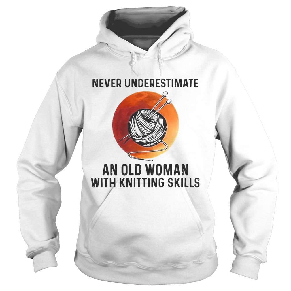 Never Underestimate An Old Woman With Knitting Skills Hoodie
