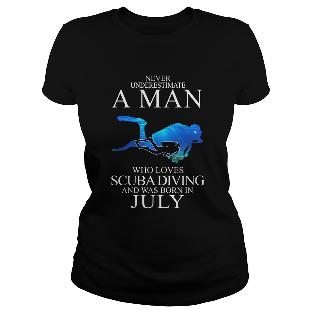 Never underestimate a man who loves scuba diving and was born in July Classic Ladies