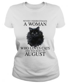 Never underestimate a woman who loves cats and was born in august  Classic Ladies