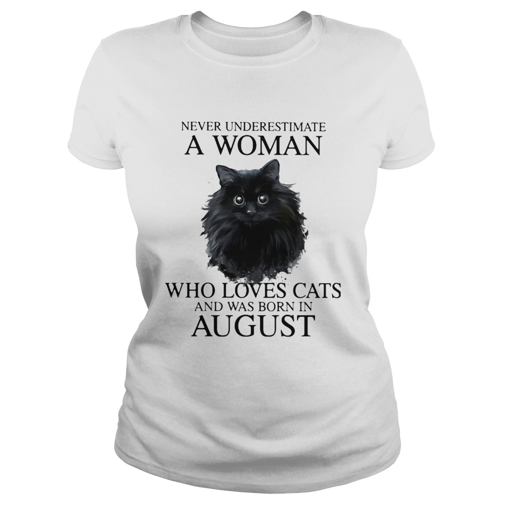 Never underestimate a woman who loves cats and was born in august Classic Ladies