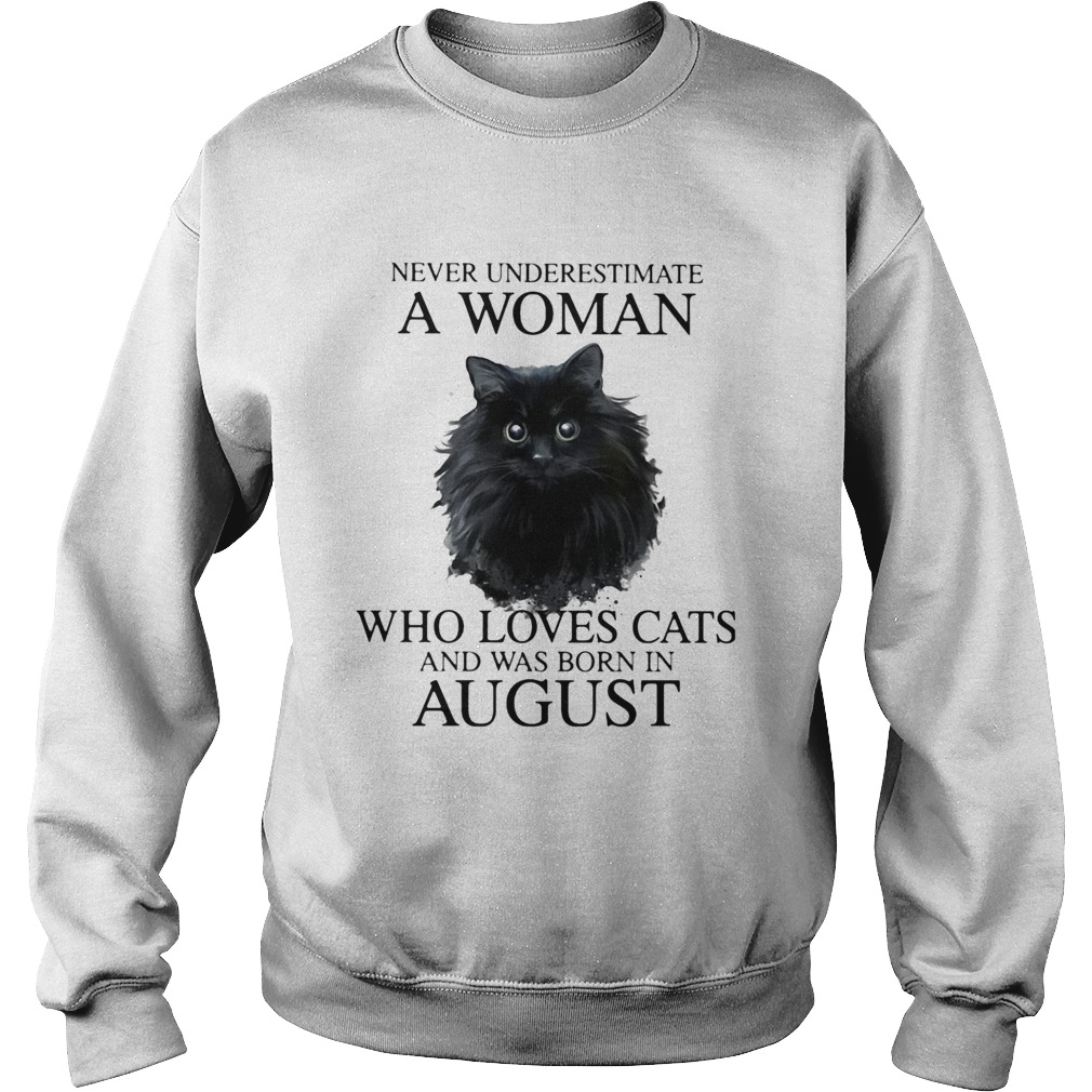 Never underestimate a woman who loves cats and was born in august Sweatshirt