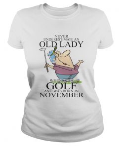 Never underestimate an old lady who loves golf and was born in November  Classic Ladies