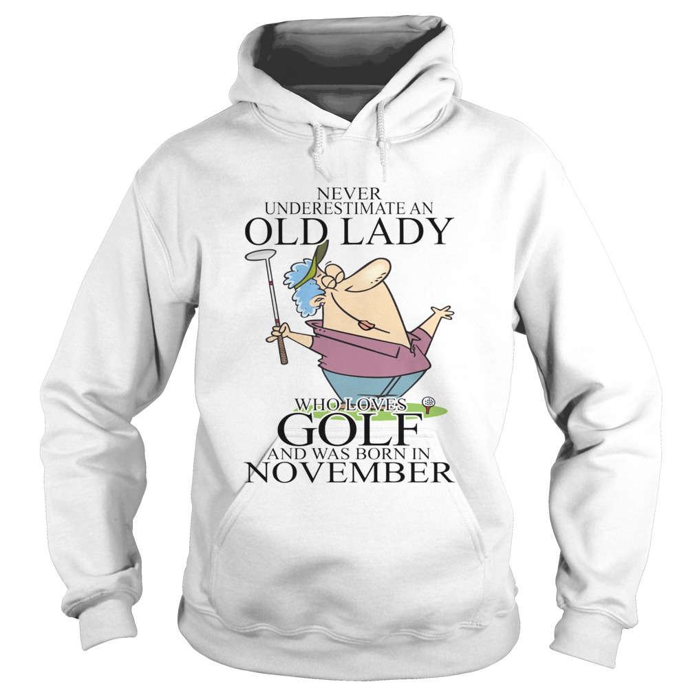 Never underestimate an old lady who loves golf and was born in November Hoodie