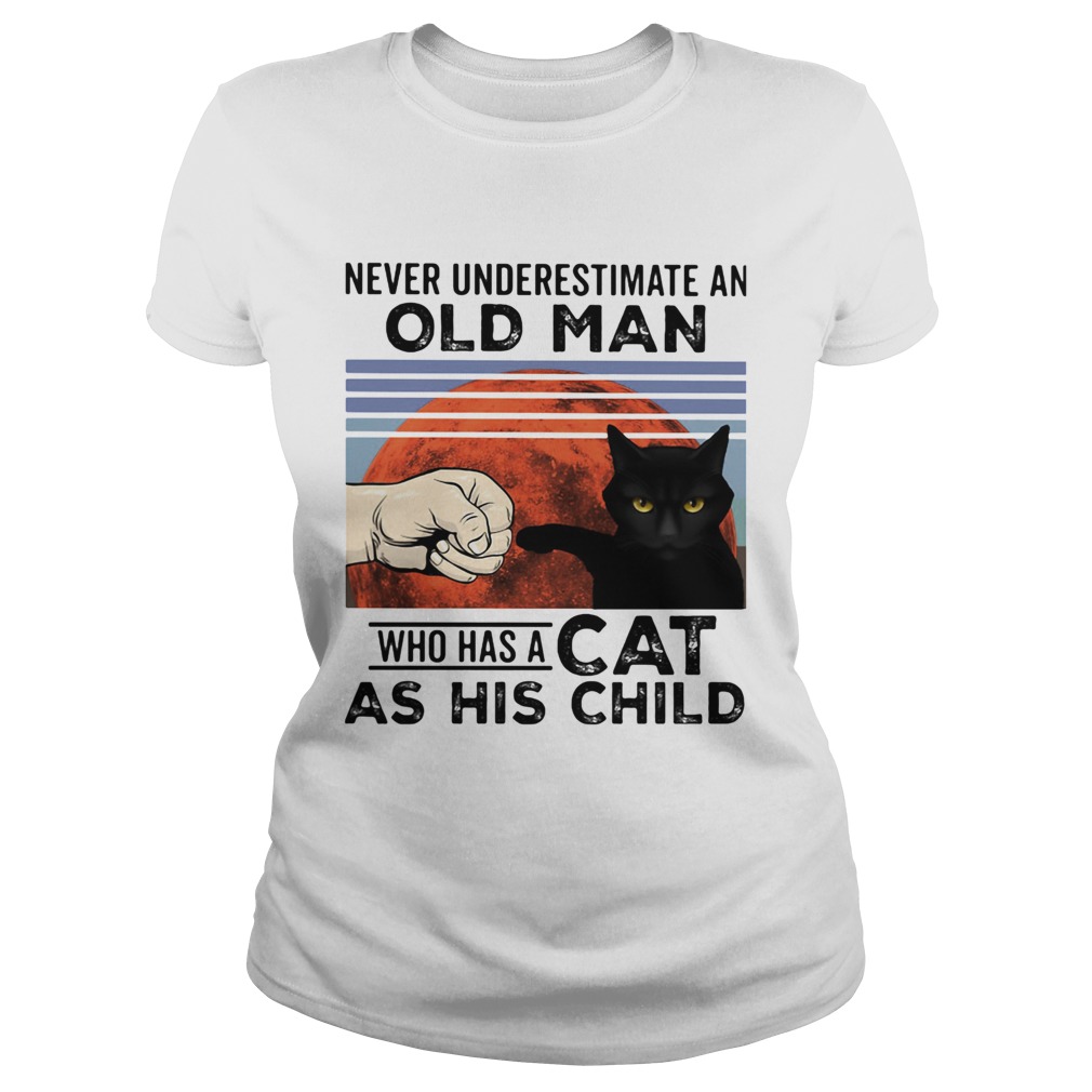 Never underestimate an old man who has a cat as his child vintage Classic Ladies