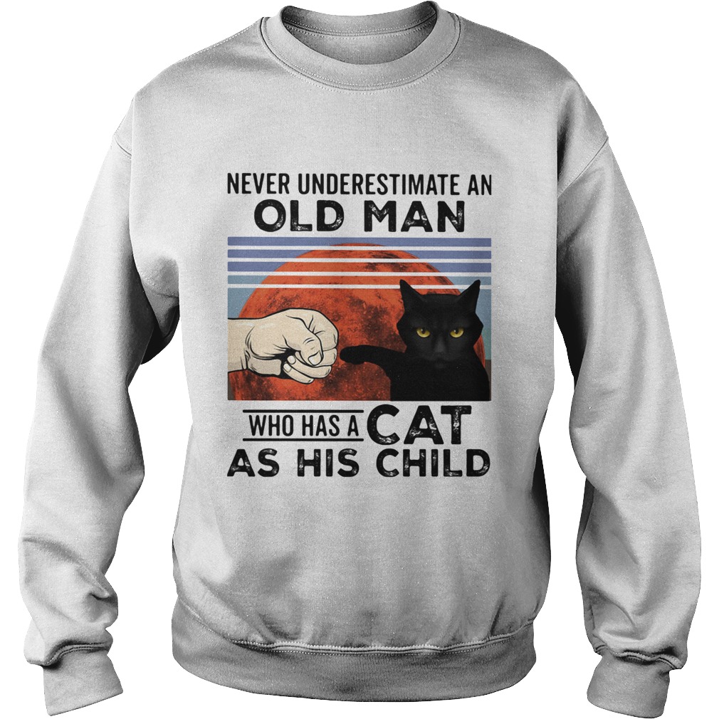 Never underestimate an old man who has a cat as his child vintage Sweatshirt