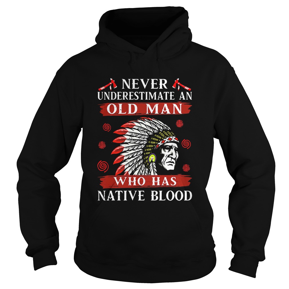 Never underestimate an old man who has native blood  Hoodie