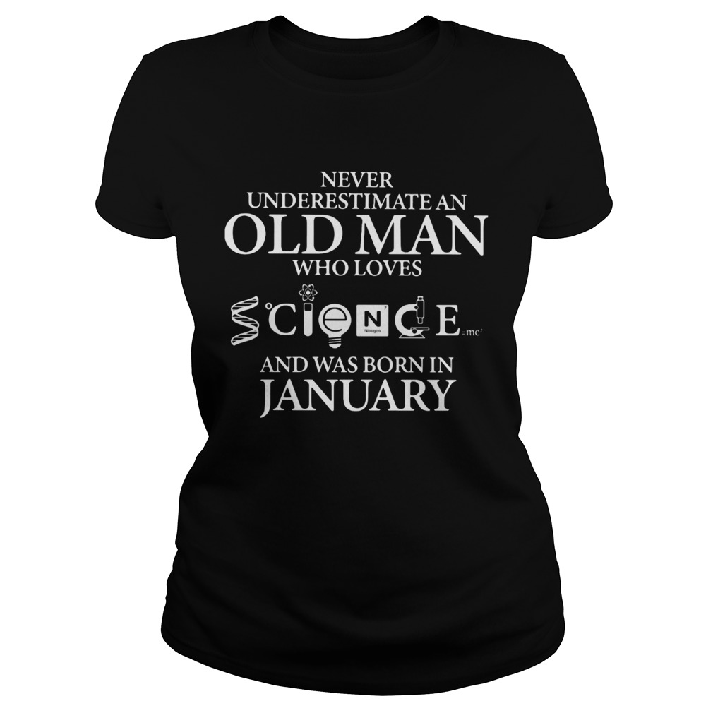 Never underestimate an old man who loves science and was born in january Classic Ladies