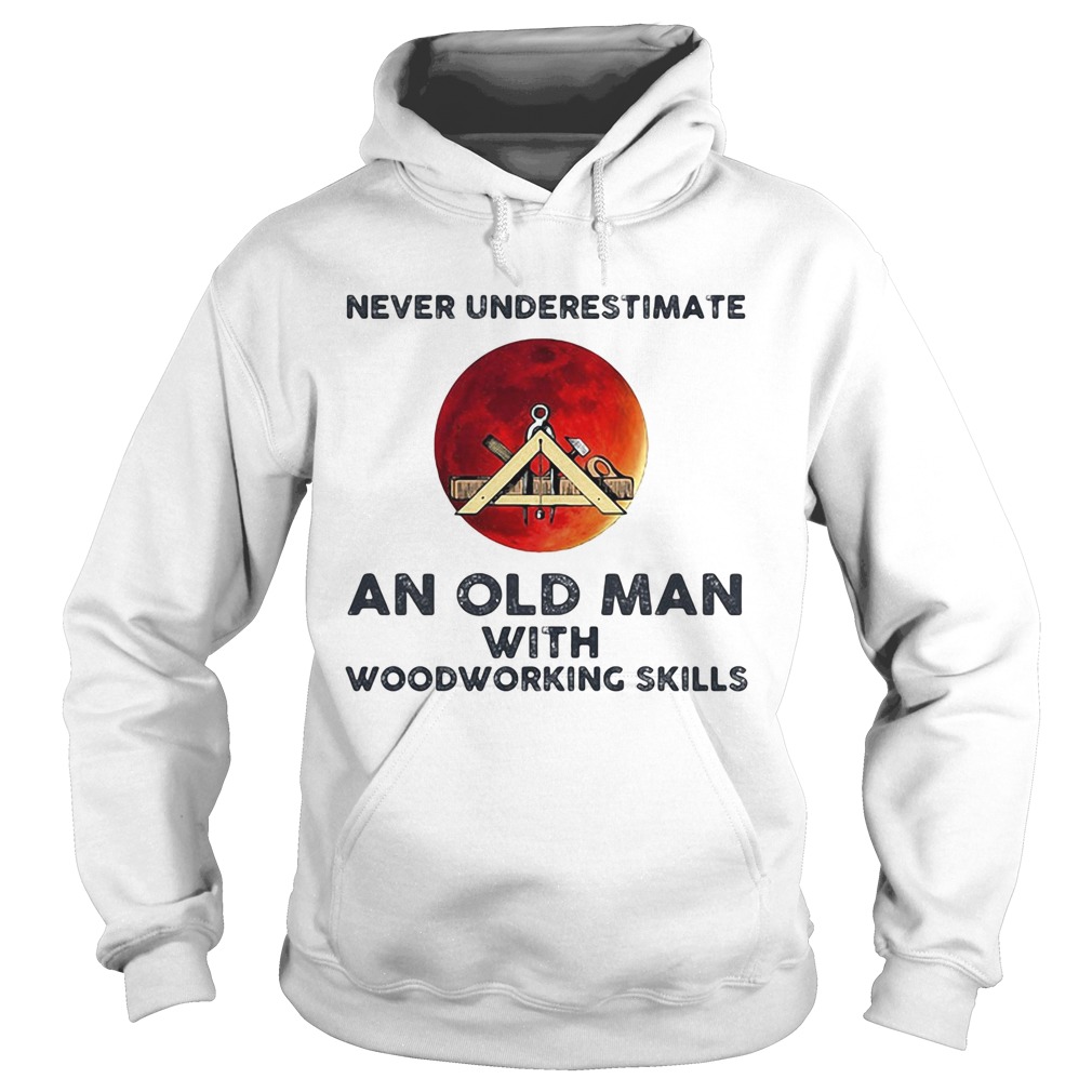 Never underestimate an old man with woodworking skills sunset  Hoodie
