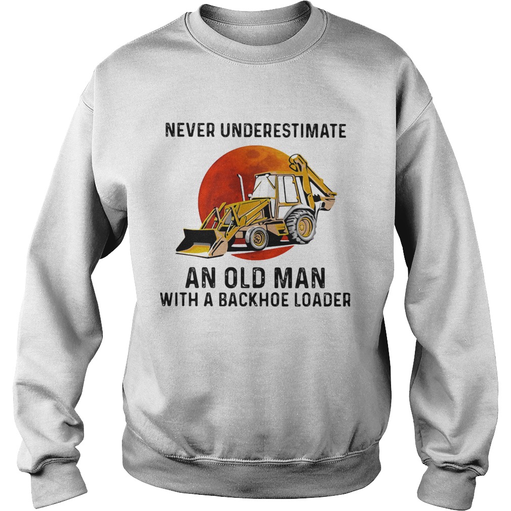 Never underestimate an old woman with a backhoe loader sunset  Sweatshirt