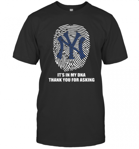 New York Giants Baseball It'S In My Dna Thank You For Asking T-Shirt
