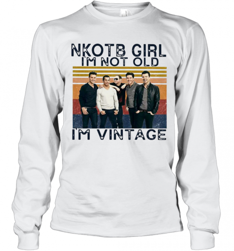 Nkotb Girl I'M Not Old I'M Vintage T-Shirt Long Sleeved T-shirt 