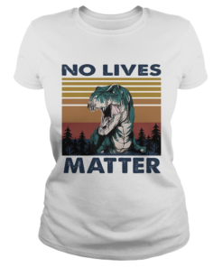 No Lives Matter Dinosaurs Vintage Retro  Classic Ladies