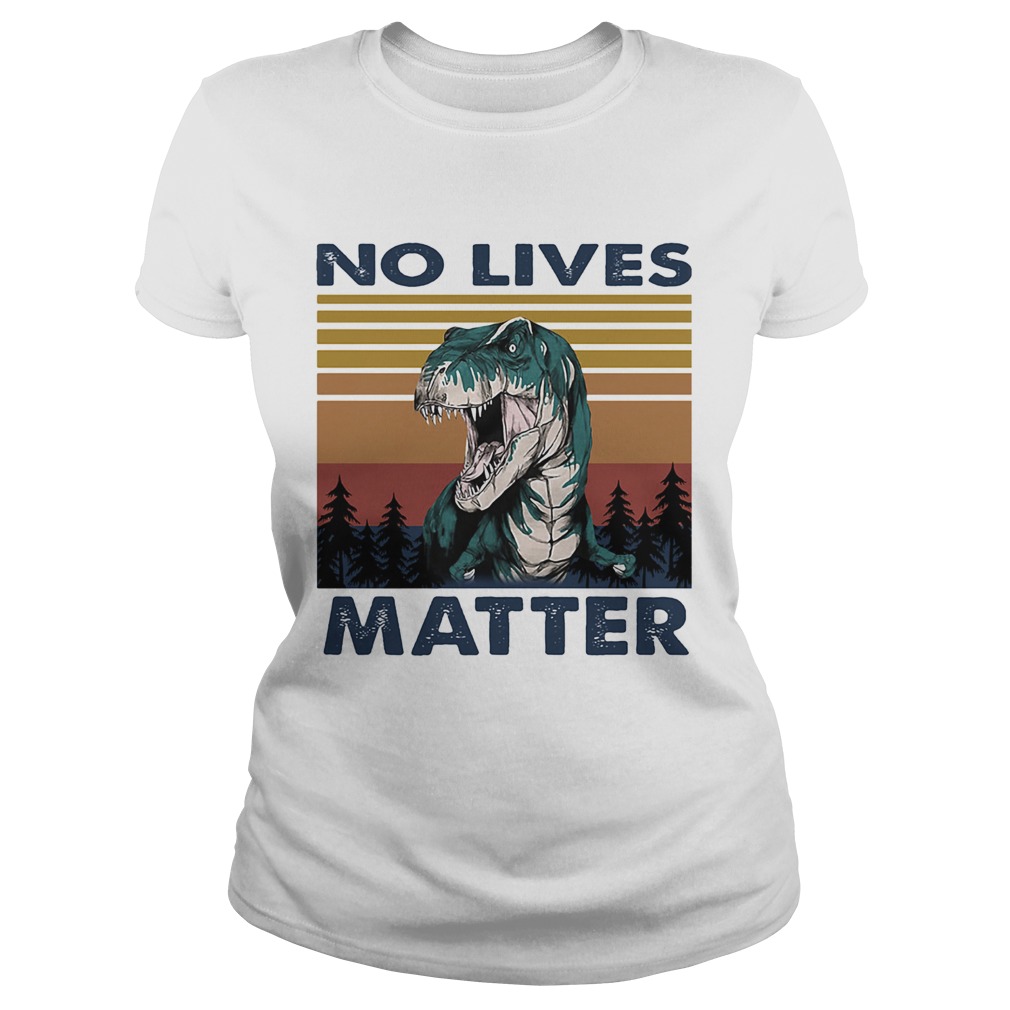 No Lives Matter Dinosaurs Vintage Retro Classic Ladies