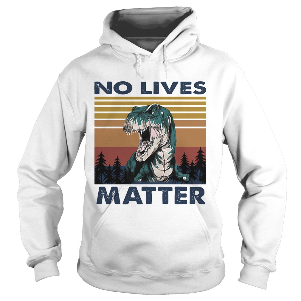 No Lives Matter Dinosaurs Vintage Retro Hoodie