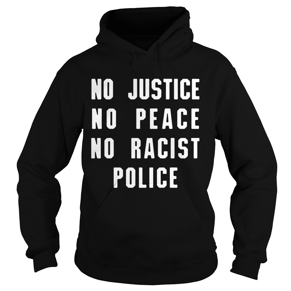 No justice no peace no racist police  Hoodie