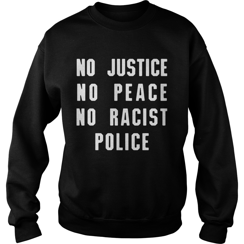 No justice no peace no racist police  Sweatshirt