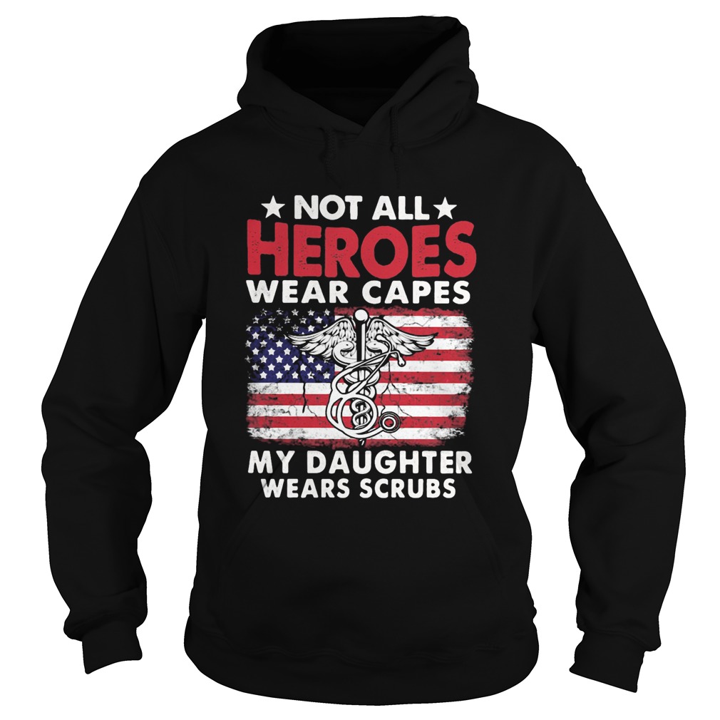 Not All Heroes Wear Capes My Daughter Wears Scrubs American Flag Independence Day Medical Logo shir Hoodie