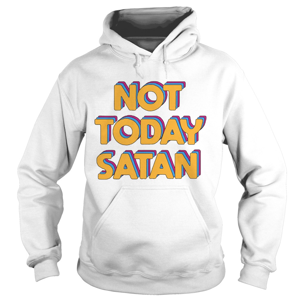 Not Today Satan Hoodie