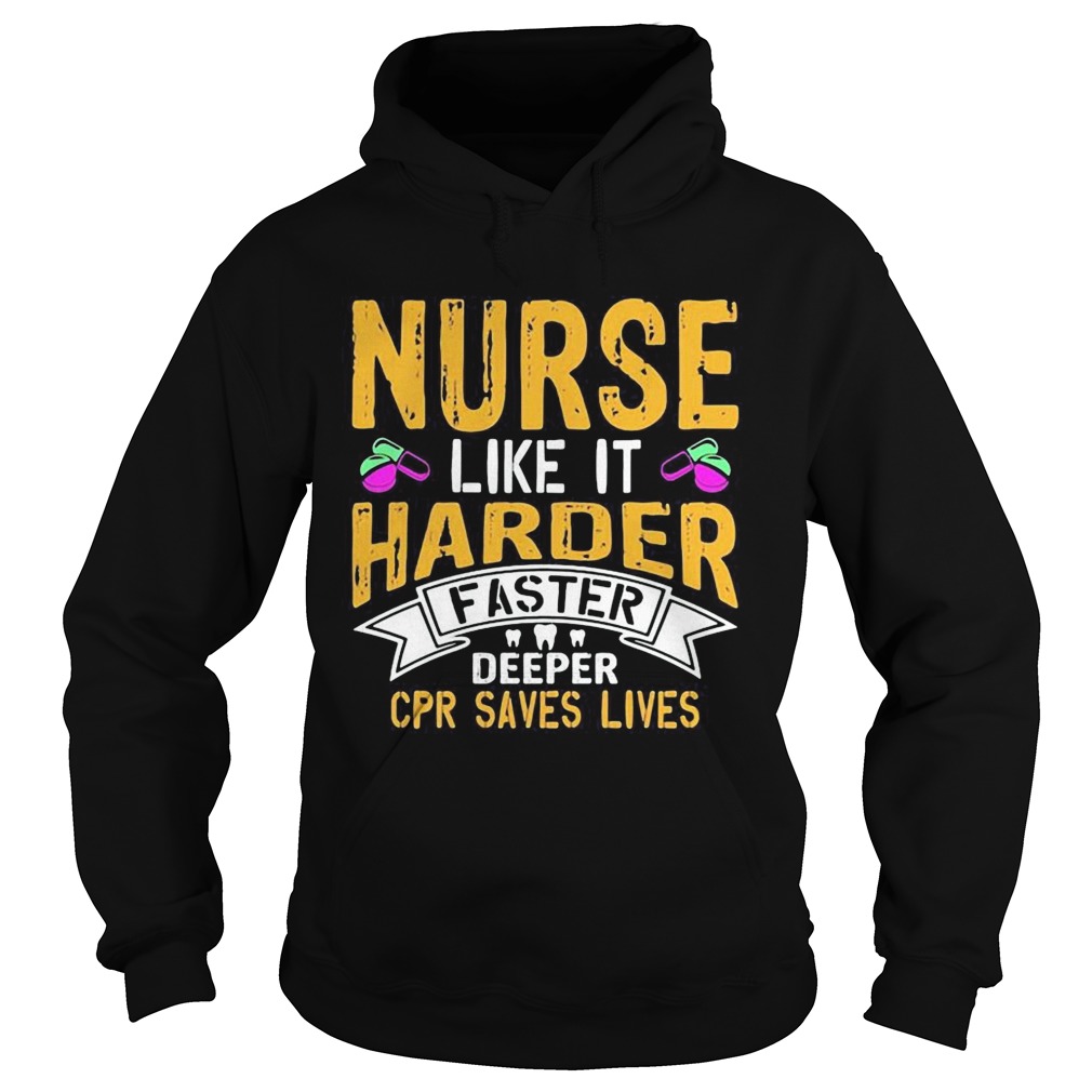 Nurse like it harder faster deeper cpr saves lives Hoodie