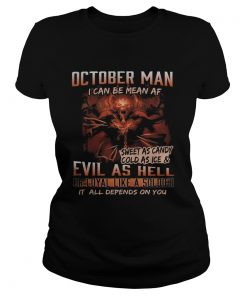 October man I can be mean Af sweet as candy cold as ice and evil as hell  Classic Ladies