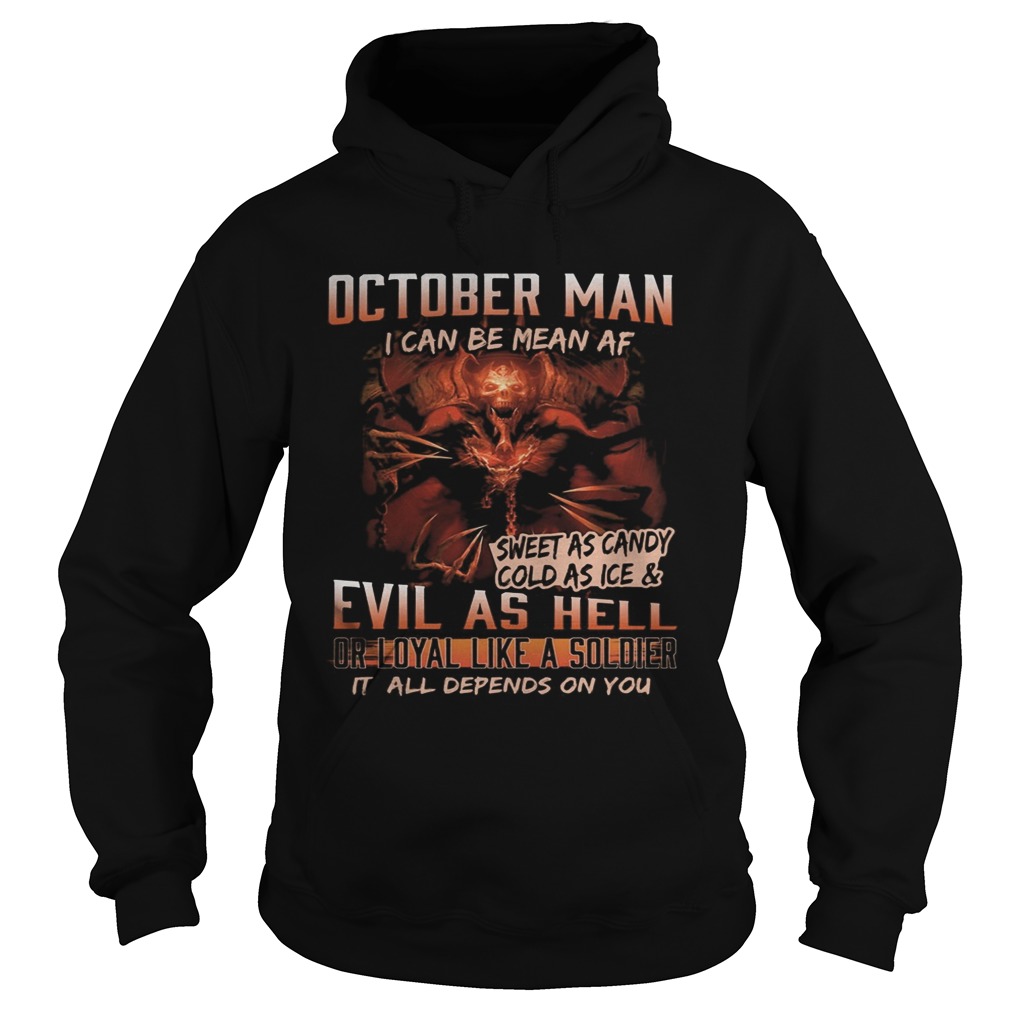 October man I can be mean Af sweet as candy cold as ice and evil as hell Hoodie