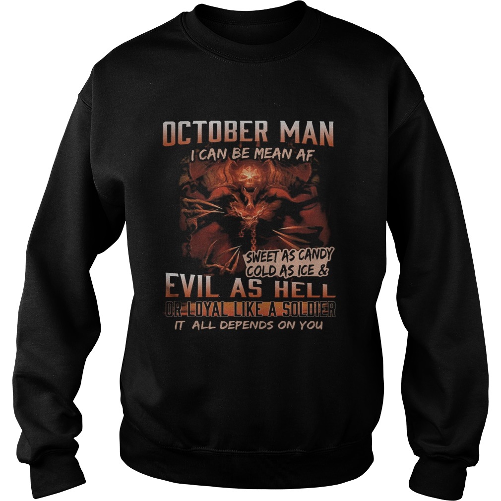 October man I can be mean Af sweet as candy cold as ice and evil as hell Sweatshirt