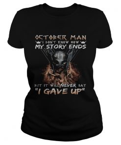 October man I dont know how my story ends but it will never say I gave up  Classic Ladies