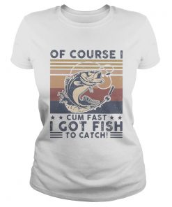 Of course I cum fast I got fish to catch vintage  Classic Ladies