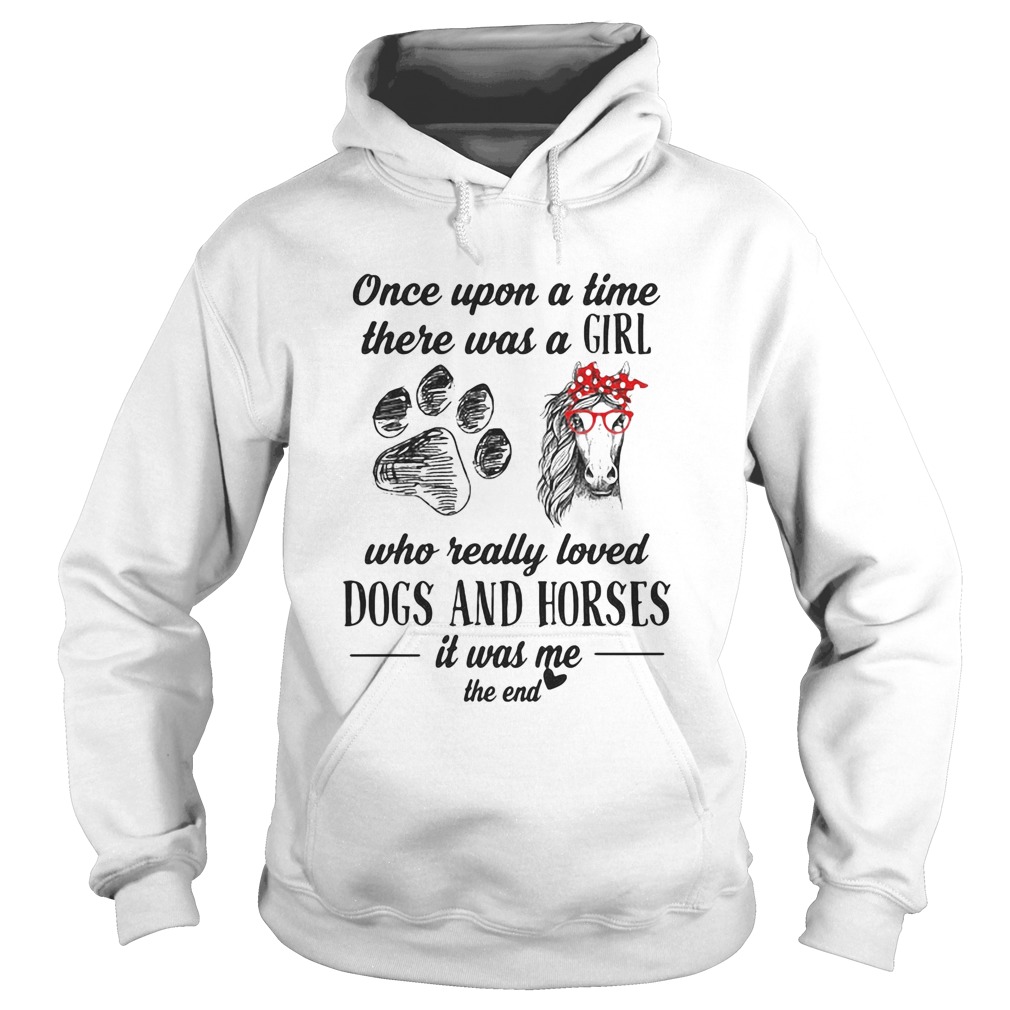 Once Upon A Time There Was A Girl Who Really Loved Dogs And Horses It Was Me The End Hoodie