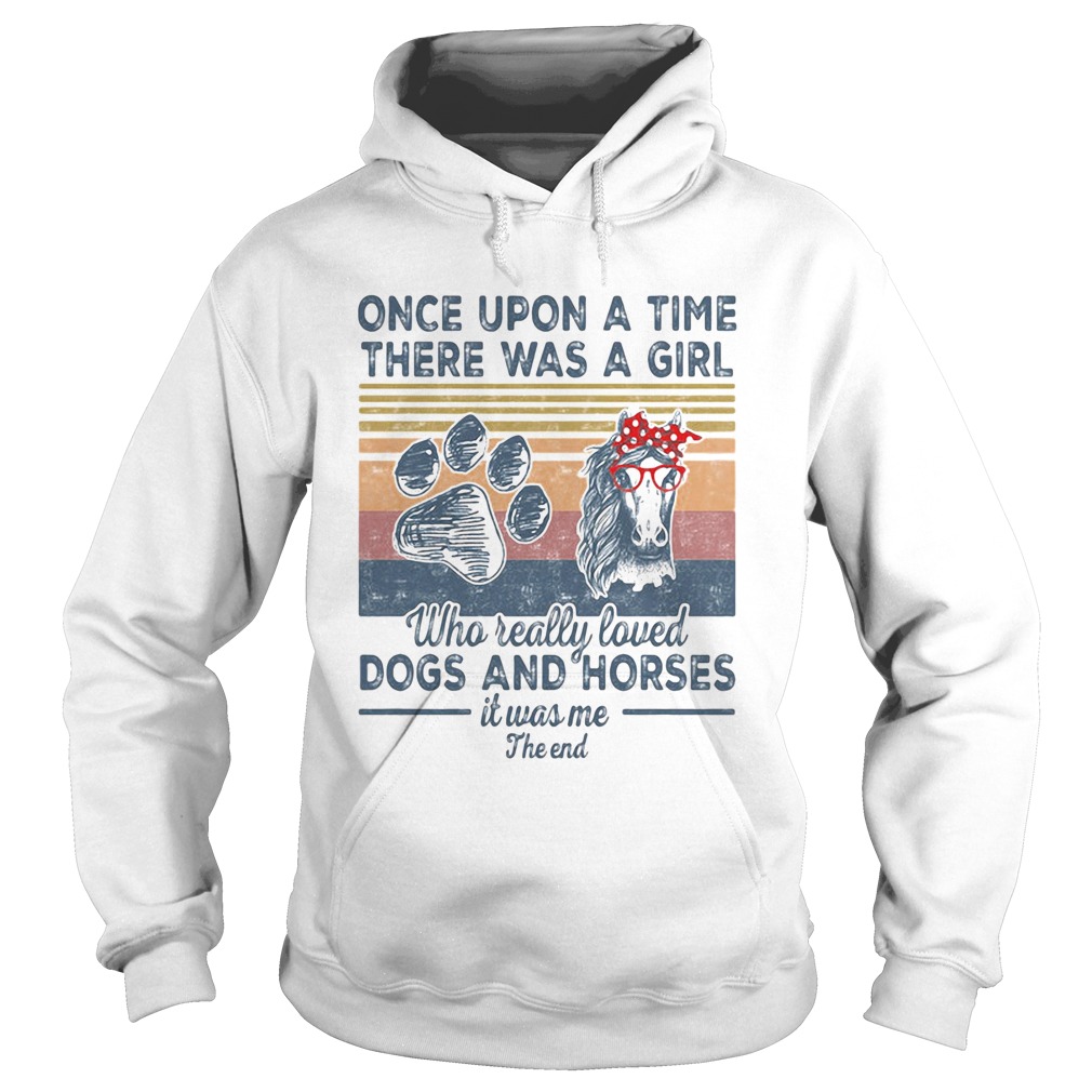 Once Upon A Time There Was A Girl Who Really Loved Dogs And Horses It Was Me The End Vintage Retro Hoodie