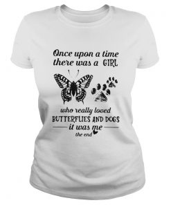 Once upon a time there was a girl who really loved butterflies and paw dogs it was me the end heart Classic Ladies
