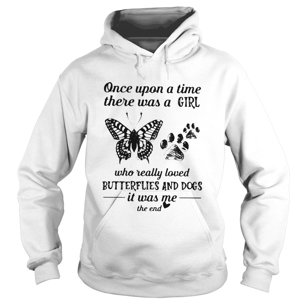 Once upon a time there was a girl who really loved butterflies and paw dogs it was me the end heart Hoodie