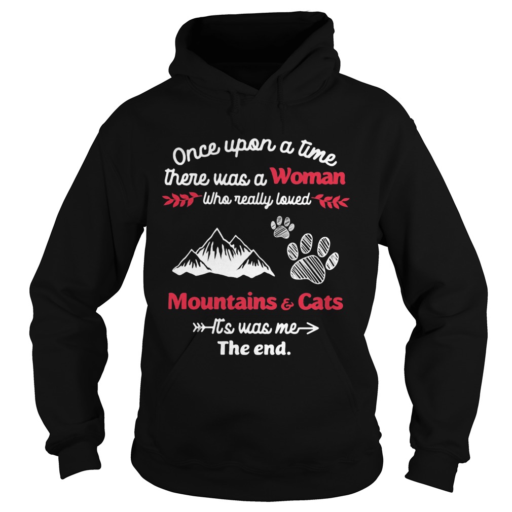 Once upon a time there was a girl who really loved mountain and cats its was me the end Hoodie