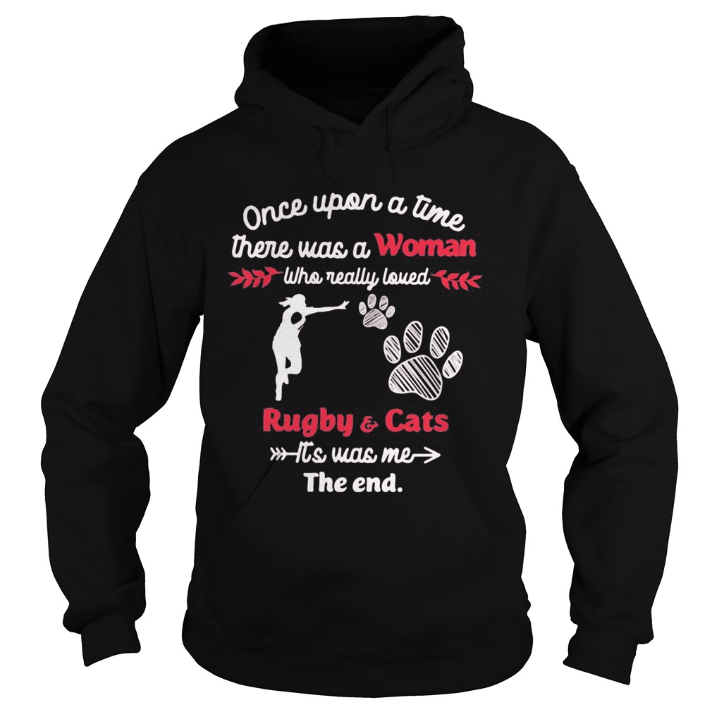 Once upon a time there was a girl who really loved rugby and cats its was me the end Hoodie