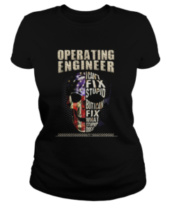Operating Engineer I Cant Fix Stupid But I Can Fix What Stupid Does Skullcap American Flag Indepen Classic Ladies