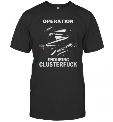 Operation Covid 19 2020 Enduring Clusterfuck T-Shirt