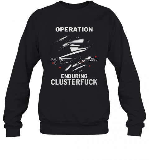 Operation Covid 19 2020 Enduring Clusterfuck T-Shirt Unisex Sweatshirt