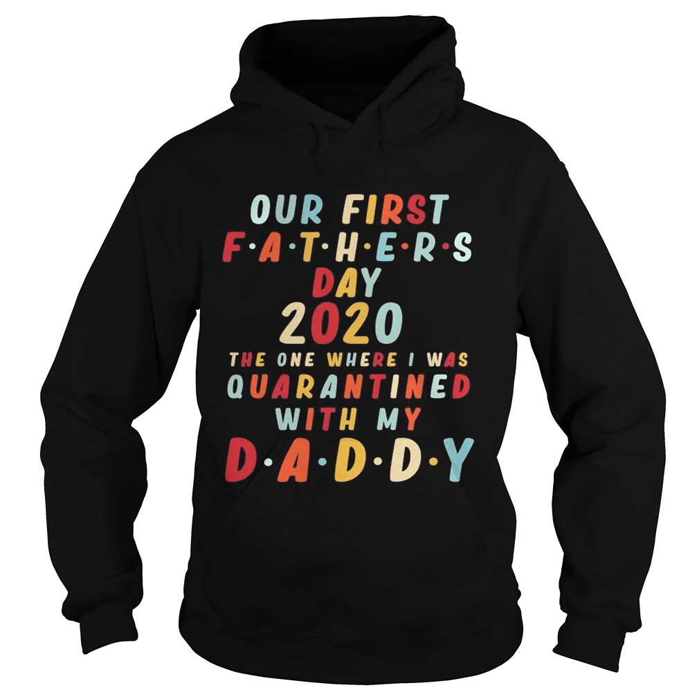 Our first fathers day 2020 the one where i was quarantined with my daddy happy fathers day Hoodie