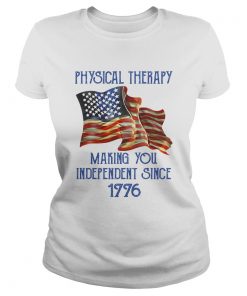 PHYSICAL THERAPY MAKING YOU INDEPENDENCE SINCE 1776 AMERICAN FLAG  Classic Ladies