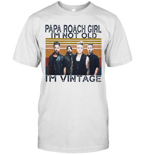 Papa Roach Girl I'M Not Old I'M Vintage Retro T-Shirt