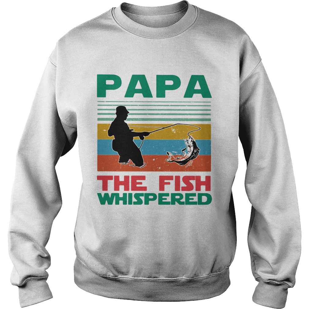 Papa the fish whisperer fishing vintage Sweatshirt