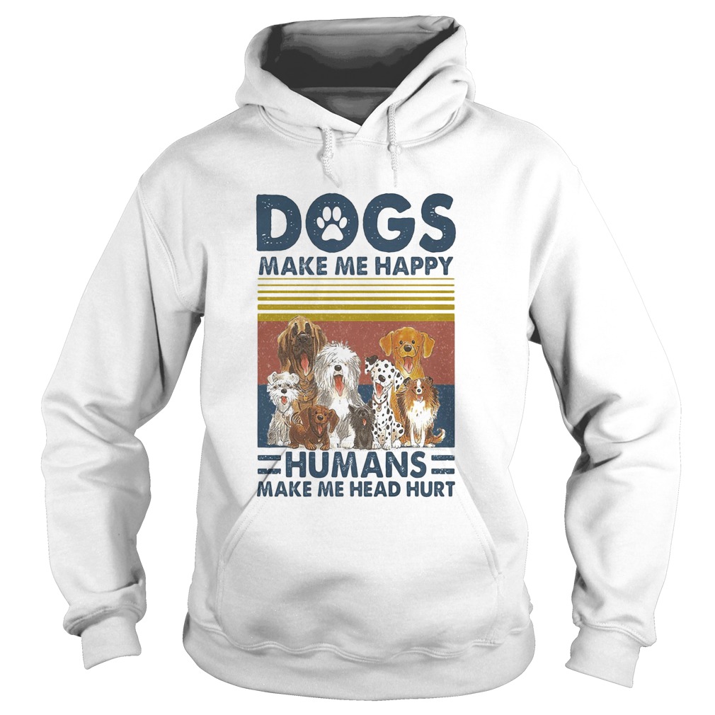Paw dogs make me happy humans make me head hurt vintage retro Hoodie